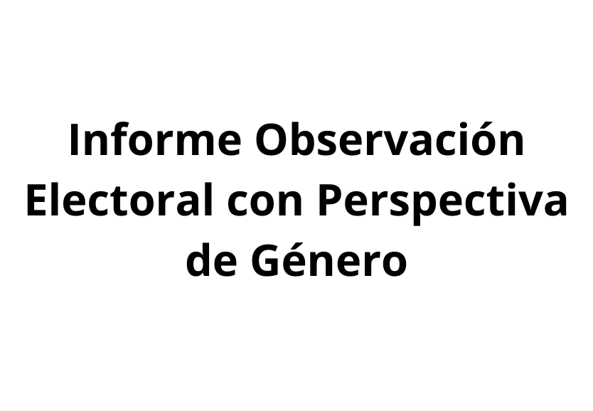 Informe Observación Electoral con Perspectiva de Género